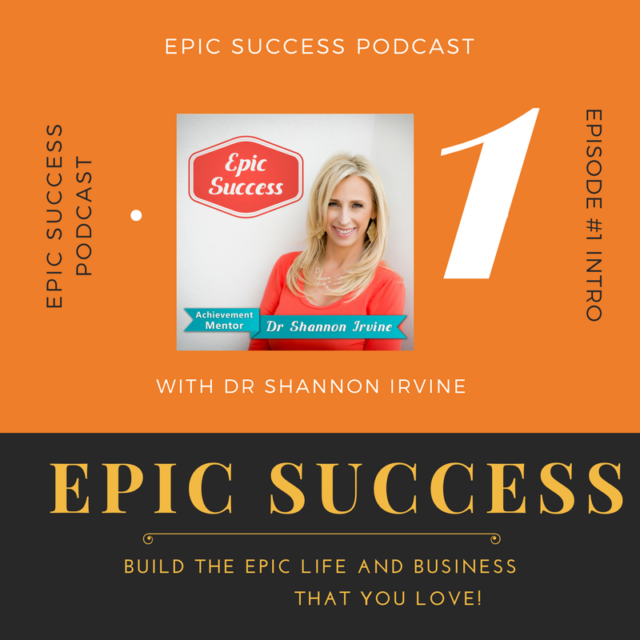 Epic Success Podcast Introduction by host Dr Shannon Irvine -Episode #1