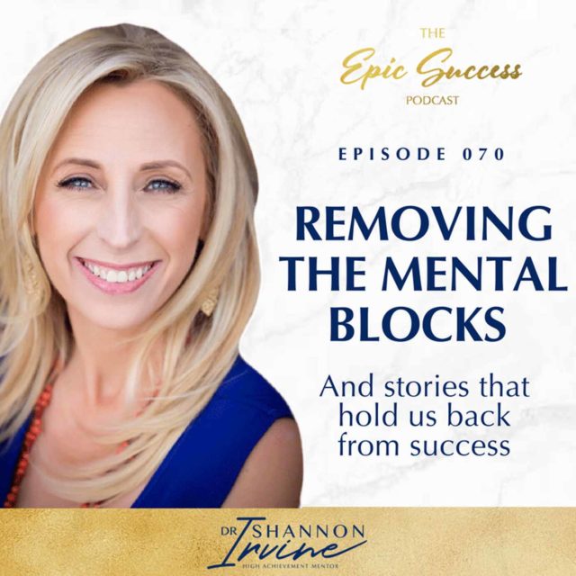 Removing The Mental Blocks & Stories That Hold Us Back From Success