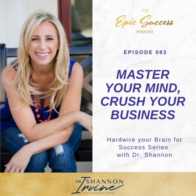 Master Your Mind, Crush Your Business: Hardwire Your Brain for Success Series with Dr. Shannon