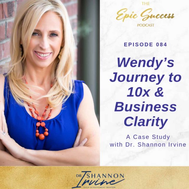 Wendy’s Journey to 10x & Business Clarity: A Case Study with Dr. Shannon Irvine