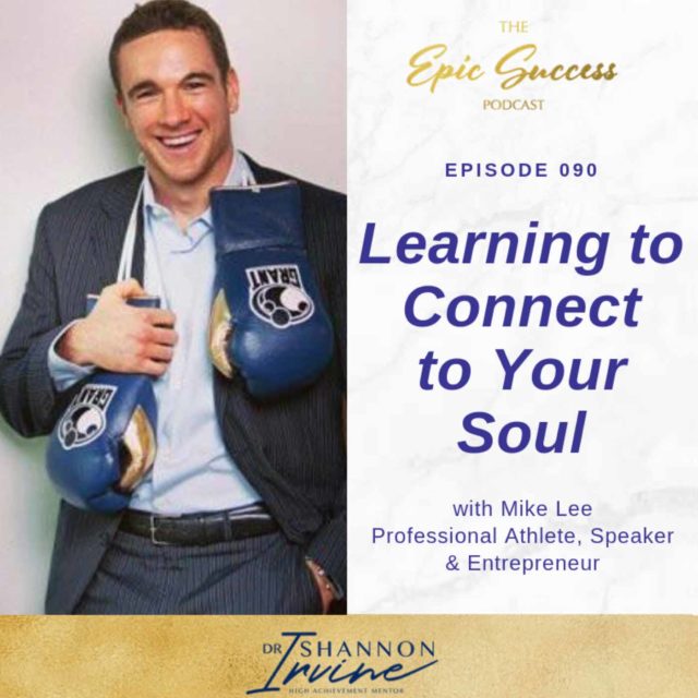 Learning to Connect to Your Soul with Mike Lee, Professional Athlete, Speaker & Entrepreneur