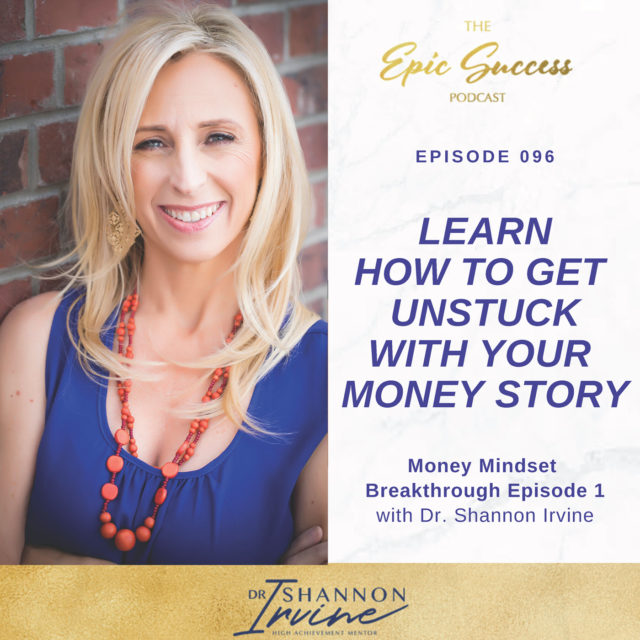 Learn How To Get Unstuck With Your Money Story: Money Mindset Breakthrough Episode 1 with Dr. Shannon Irvine