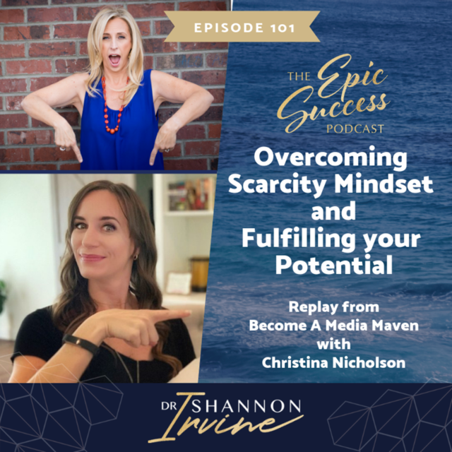 Overcoming Scarcity Mindset and Fulfilling Your Potential – Replay from Become a Media Maven with Christina Nicholson
