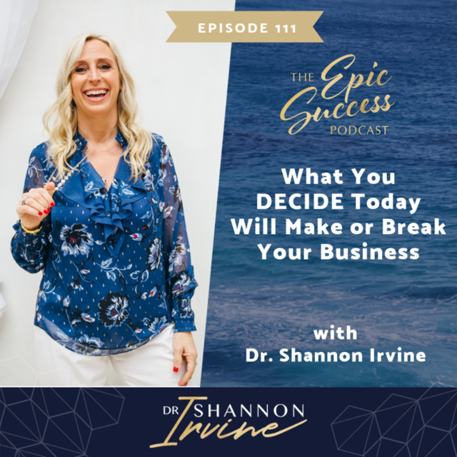 What You DECIDE Today Will Make or Break Your Business with Dr. Shannon Irvine