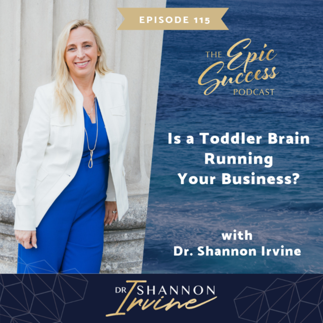 Is a Toddler Brain Running Your Business? with Dr. Shannon Irvine