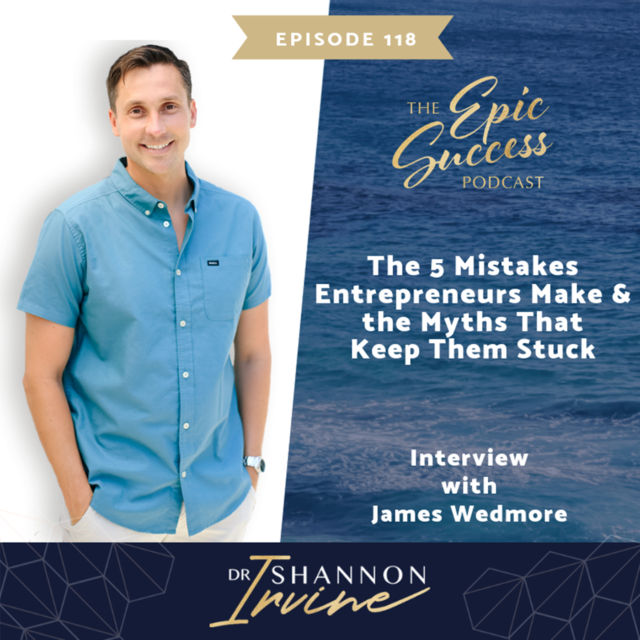 The 5 Mistakes Entrepreneurs Make and the Myths That Keep Them Stuck with James Wedmore