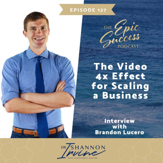 The Video 4x Effect for Scaling a Business with Brandon Lucero