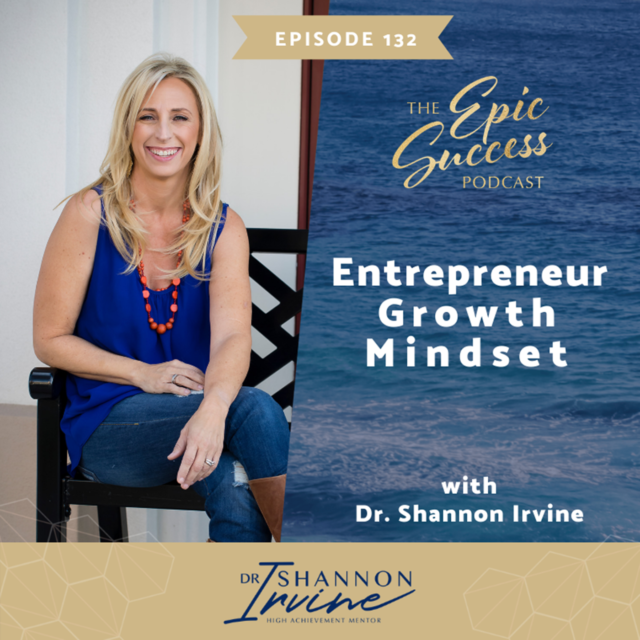 Entrepreneur Growth Mindset with Dr. Shannon Irvine