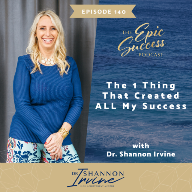 The 1 Thing that Created ALL My Success with Dr Shannon Irvine