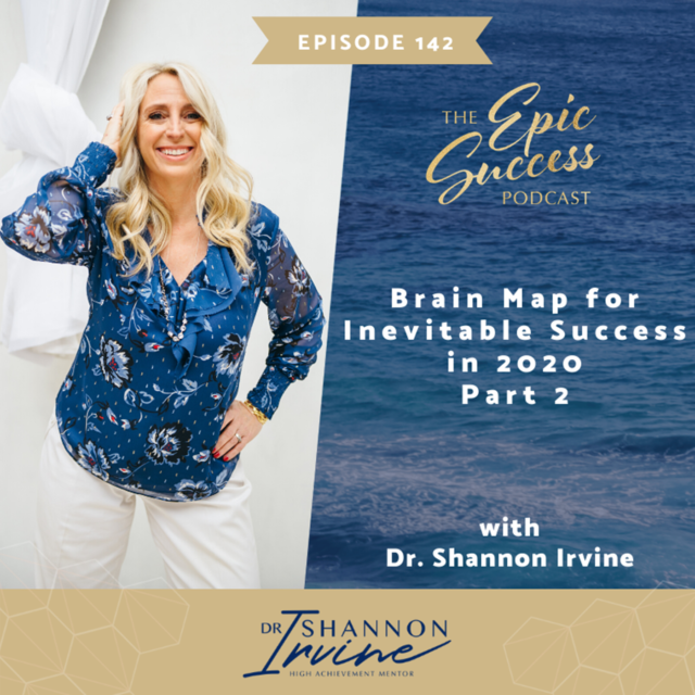 Brain Map for Inevitable Success in 2020, Part 2 with Dr Shannon Irvine