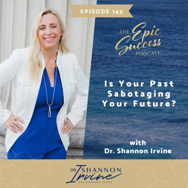 Is Your Past Sabotaging Your Future? with Dr Shannon Irvine