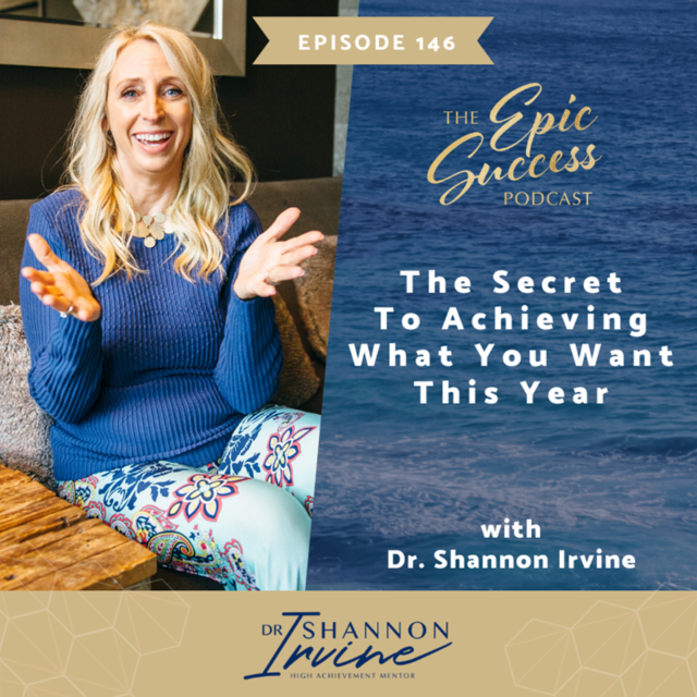 The Secret to Achieving What You Want This Year with Dr Shannon Irvine