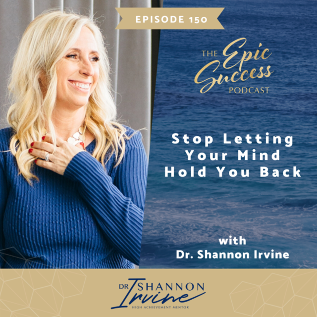 Stop Letting Your Mind Hold You Back with Dr Shannon Irvine