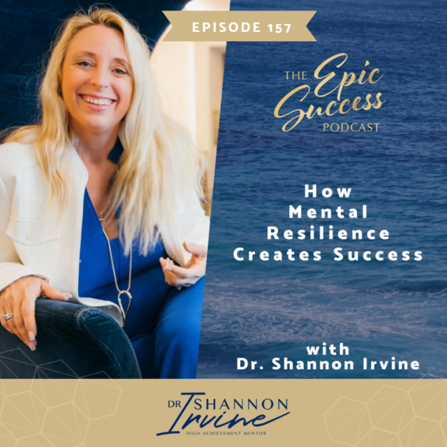 How Mental Resilience Creates Success with Dr Shannon Irvine