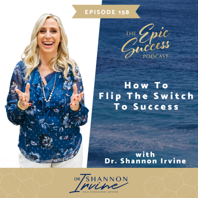 How to Flip the Switch to Success with Dr Shannon Irvine