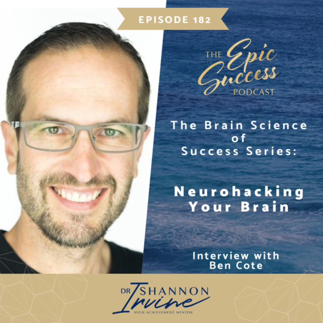 Neurohacking Your Brain With Ben Cote Brain Science of Success Series: Creating Success From The Inside Out