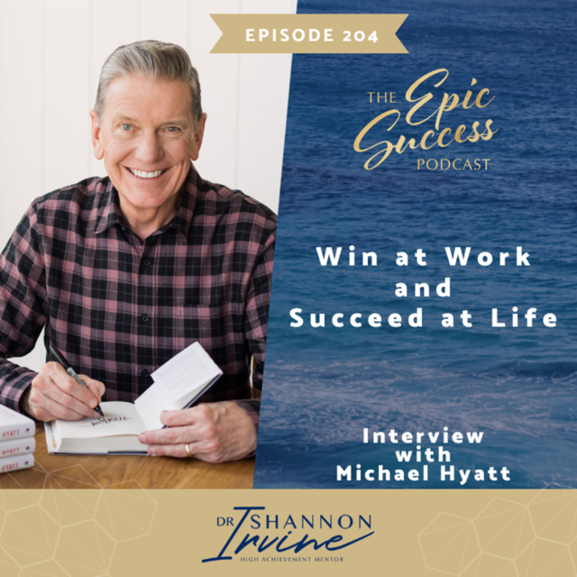 Win at Work AND Succeed at Life with Michael Hyatt