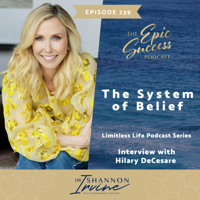 The System of Belief with Hilary DeCesare [The Epic Success Podcast: Limitless Life Podcast Series]