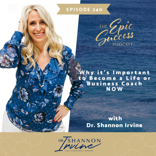 Why it’s Important to Become a Life or Business Coach NOW with Dr. Shannon Irvine