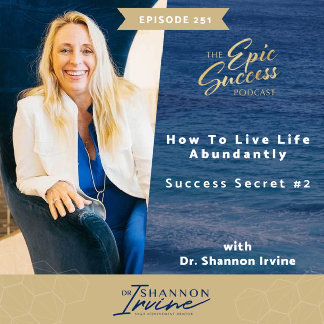 How To Live Life Abundantly: Success Secret #2 with Dr. Shannon Irvine