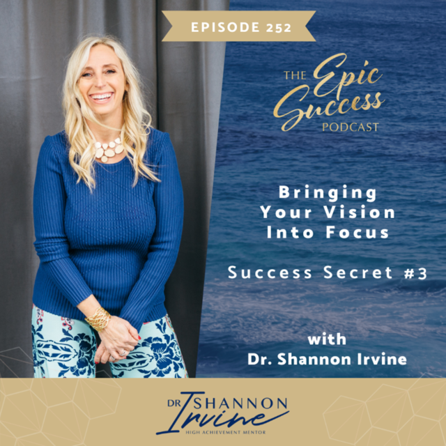 Bringing Your Vision Into Focus: Success Secret #3 with Dr. Shannon Irvine