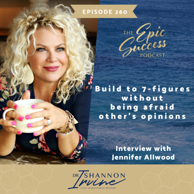 Build To 7-figures Without Being Afraid of Other’s Opinions Interview with Jennifer Allwood
