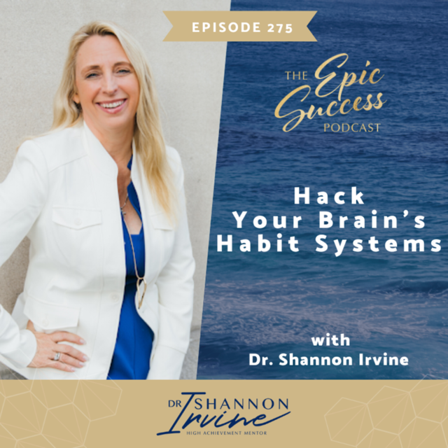 Hack Your Brain’s Habit Systems with Dr. Shannon Irvine