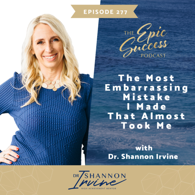 The Most Embarrassing Mistake I Made That Almost Took Me Out With Dr. Shannon Irvine