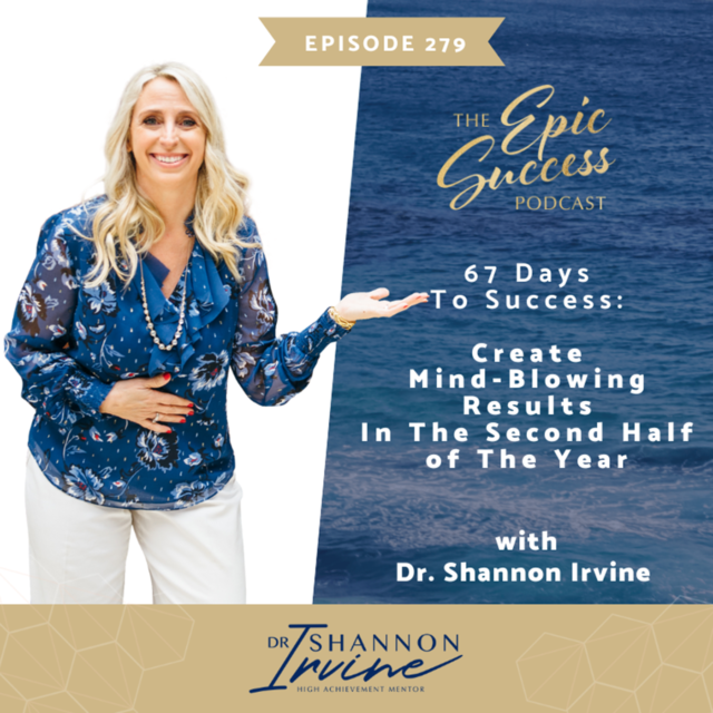 67 Days to Success: Create Mind-Blowing Results in the Second Half of the Year with Shannon Irvine