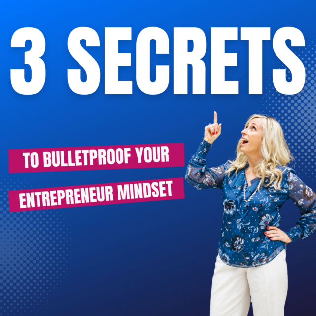 3 Secrets to Bulletproof Your Entrepreneur Mindset