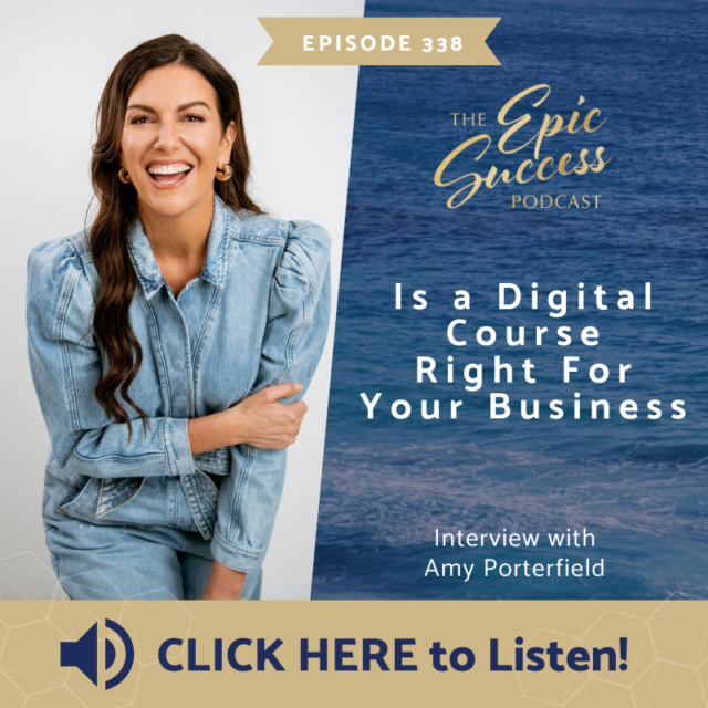 Is a Digital Course Right for Your Business? With Special Guest Amy Porterfield !